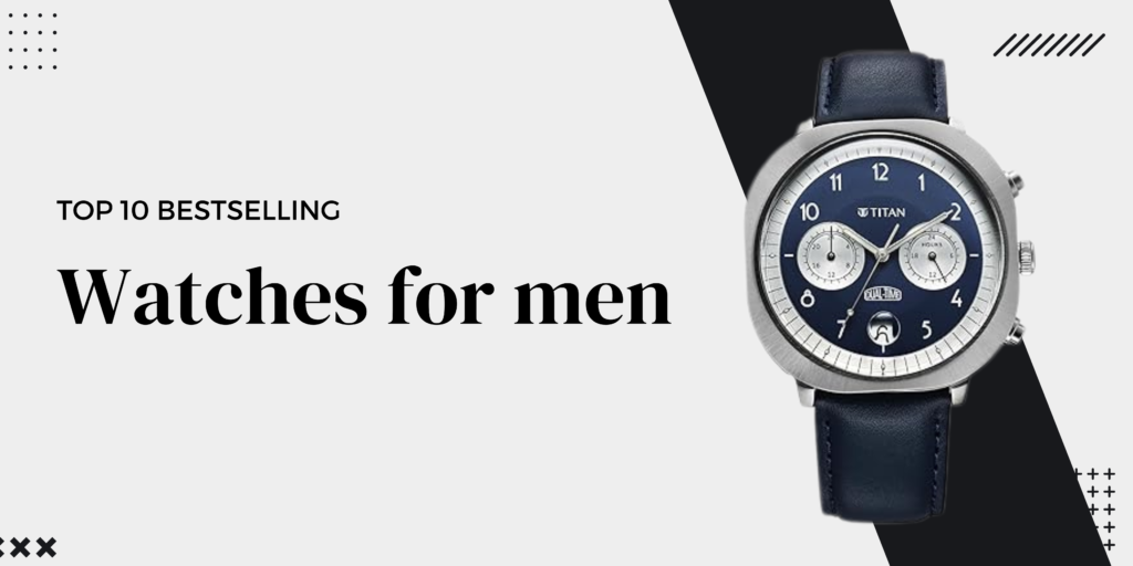 Top 10 Bestselling Men’s Watches on Amazon India